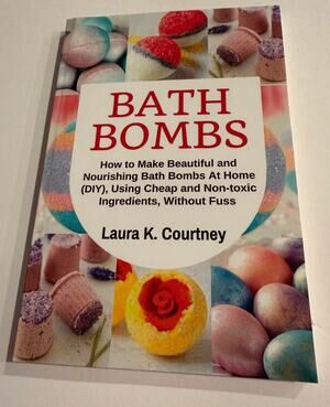 DIY Bath Bombs Recipe Book Laura K Courtney Crafting Guide